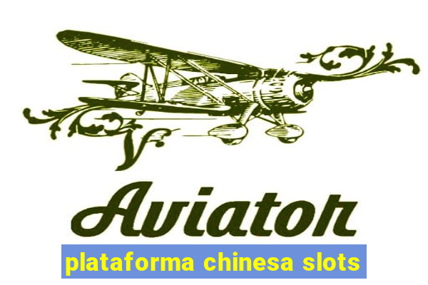 plataforma chinesa slots